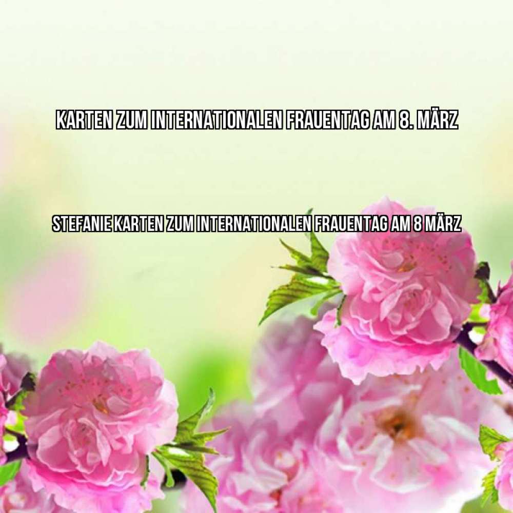 Картинка Karten zum Internationalen Frauentag am 8. März, Stefanie