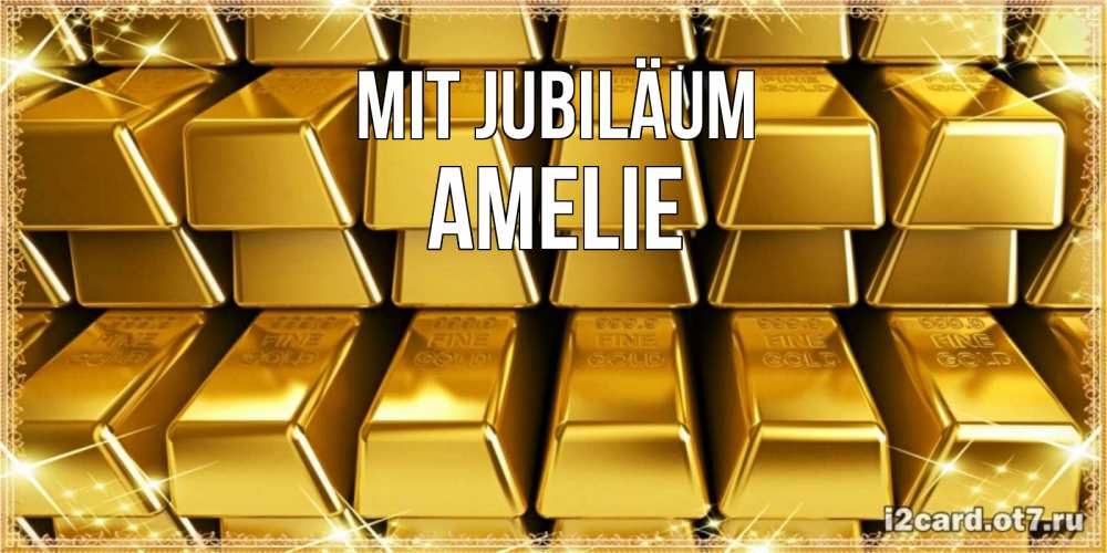 Открытка на каждый день с именем, Amelie Mit Jubiläum открытки с пожеланиями финансовой стабильности Прикольная открытка с пожеланием онлайн скачать бесплатно 