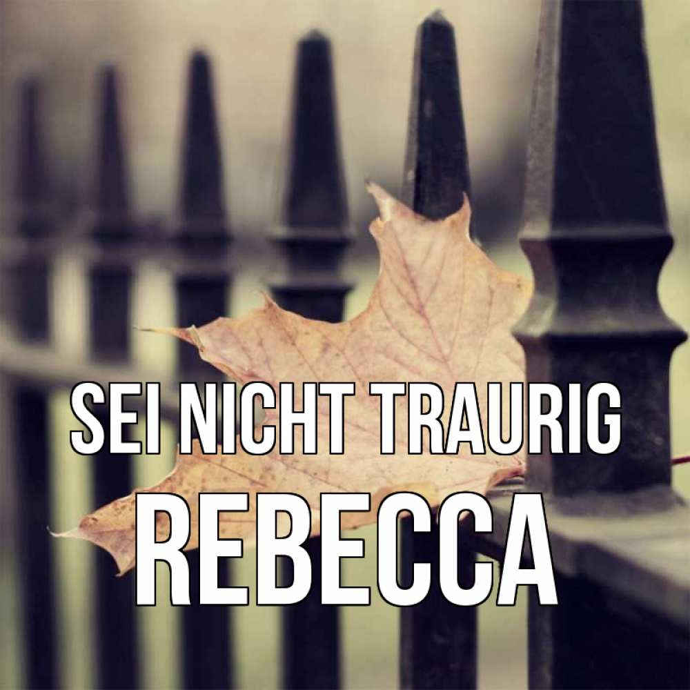 Открытка на каждый день с именем, Rebecca Sei nicht traurig лист клена Прикольная открытка с пожеланием онлайн скачать бесплатно 