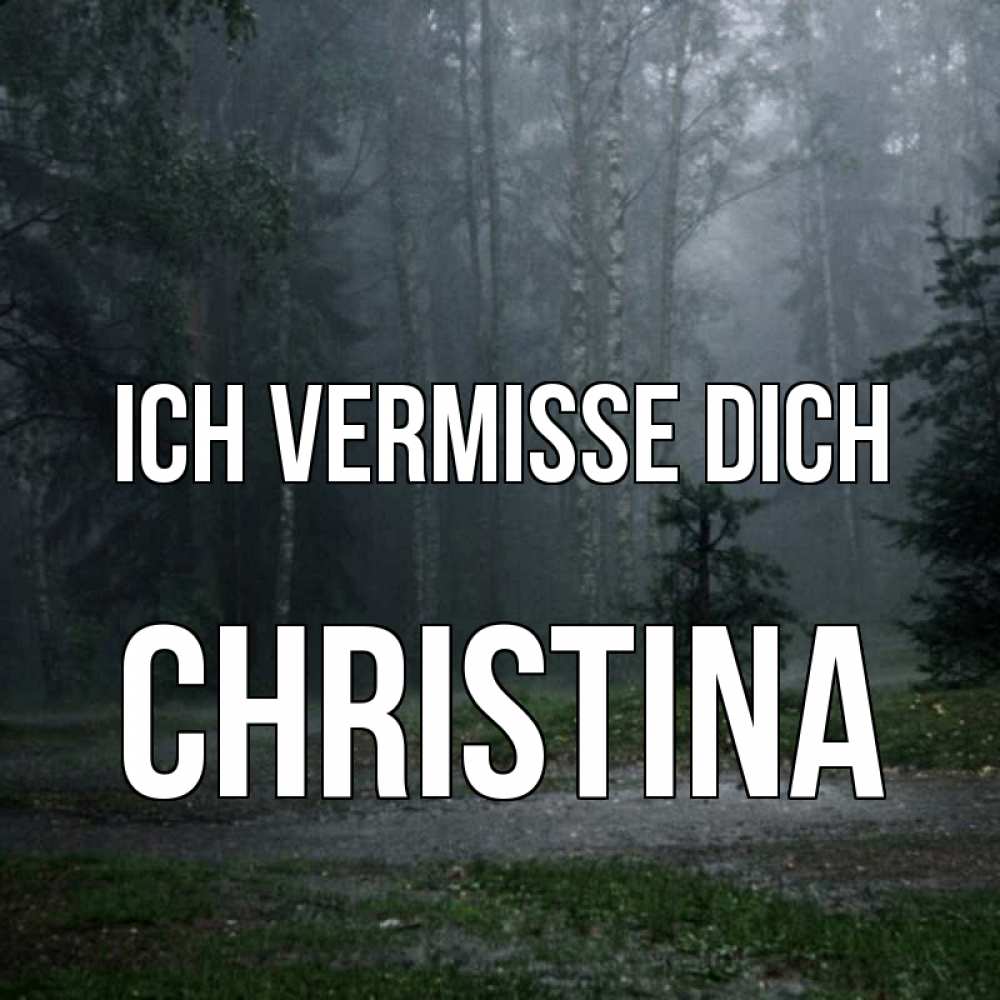 Открытка на каждый день с именем, Christina Ich vermisse dich одна и плохо мне Прикольная открытка с пожеланием онлайн скачать бесплатно 