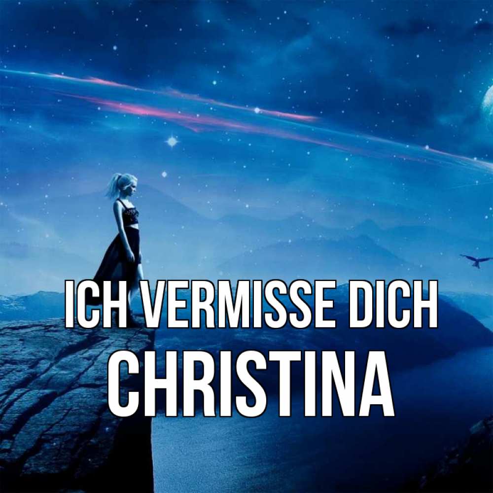 Открытка на каждый день с именем, Christina Ich vermisse dich одна Прикольная открытка с пожеланием онлайн скачать бесплатно 