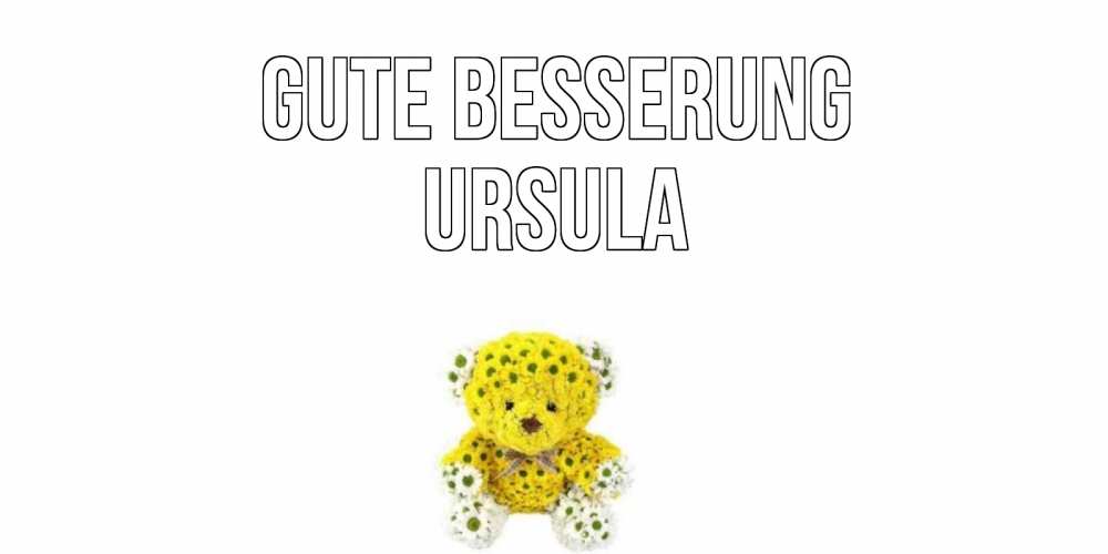 Открытка на каждый день с именем, Ursula Gute Besserung мишка Прикольная открытка с пожеланием онлайн скачать бесплатно 