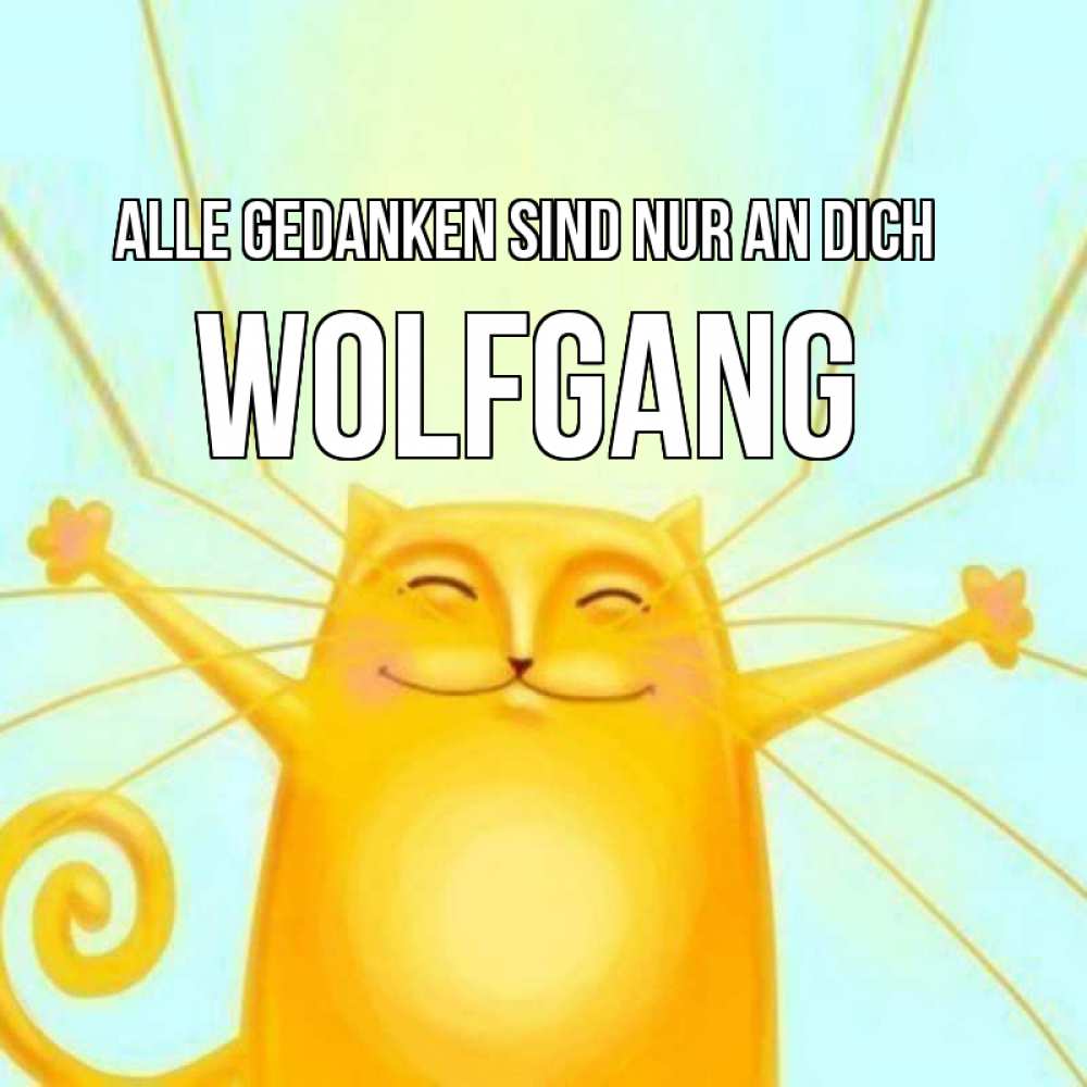 Открытка на каждый день с именем, Wolfgang Alle Gedanken sind nur an dich обнимашки Прикольная открытка с пожеланием онлайн скачать бесплатно 