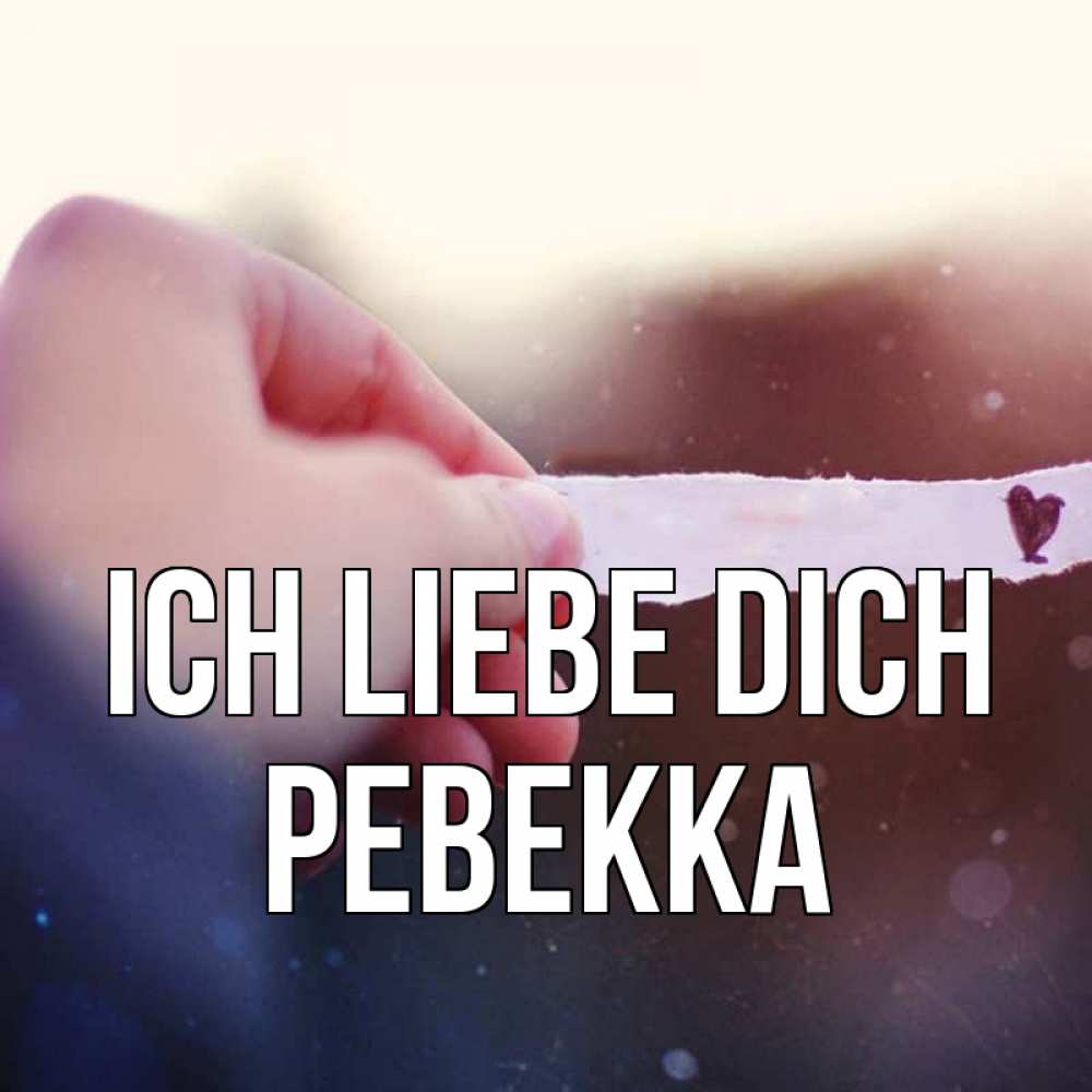 Открытка на каждый день с именем, Ревекка Ich liebe dich для тебя Прикольная открытка с пожеланием онлайн скачать бесплатно 