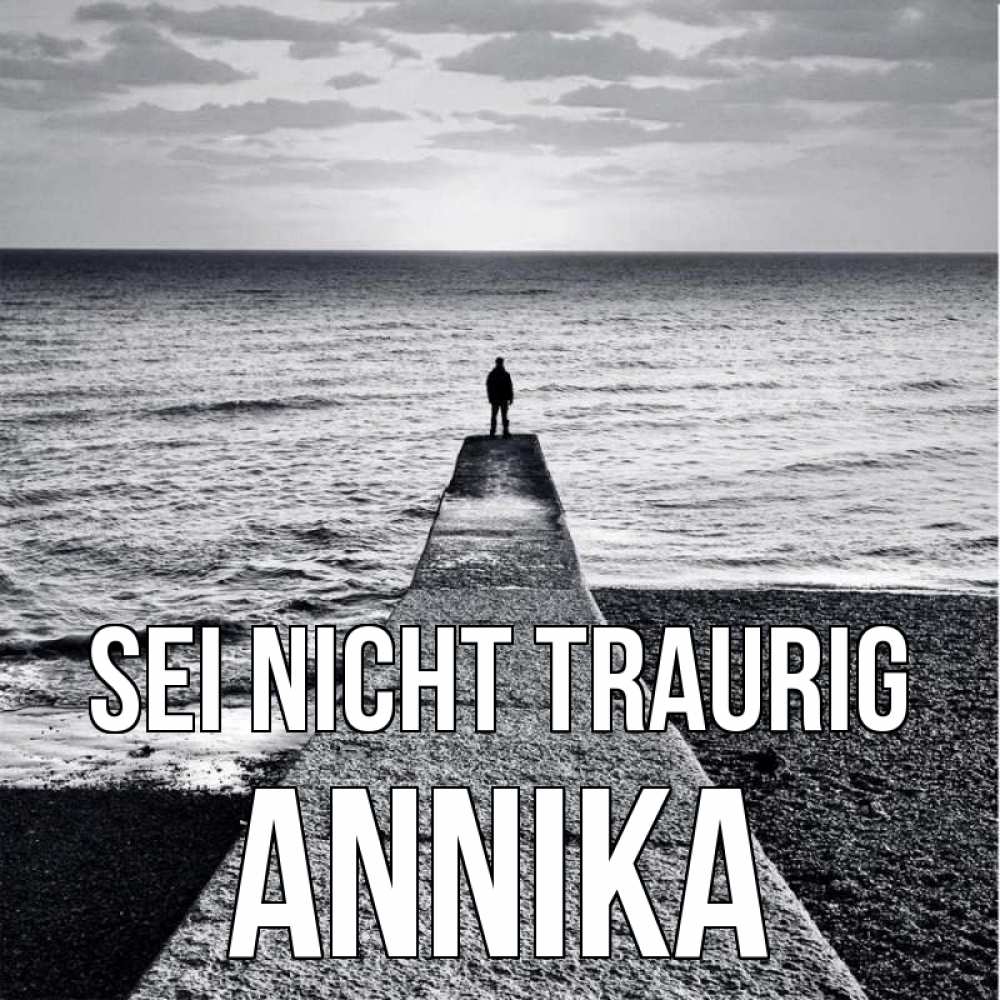 Открытка на каждый день с именем, Annika Sei nicht traurig море Прикольная открытка с пожеланием онлайн скачать бесплатно 