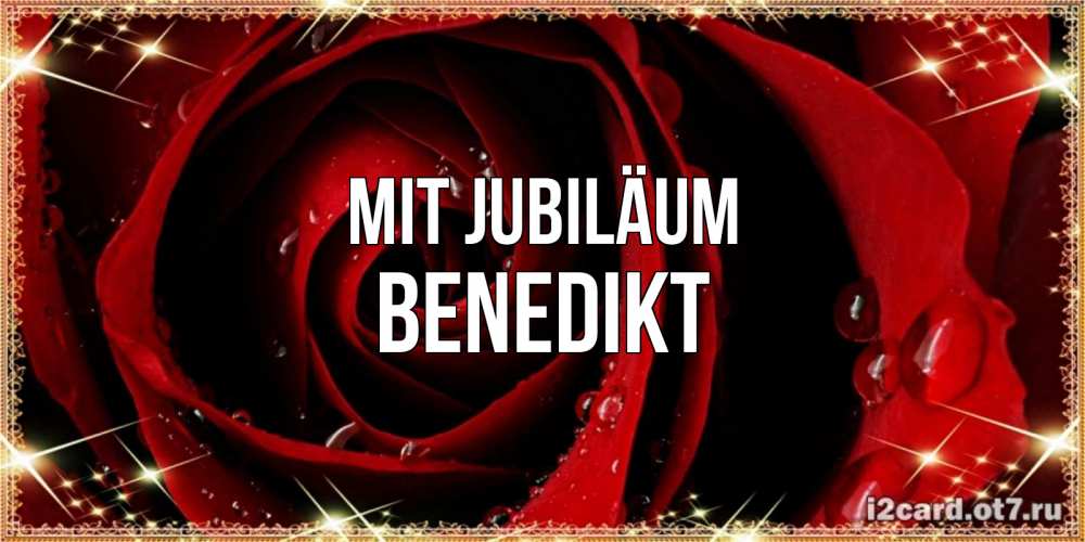 Открытка на каждый день с именем, Benedikt Mit Jubiläum цветок в росе на день рождения Прикольная открытка с пожеланием онлайн скачать бесплатно 