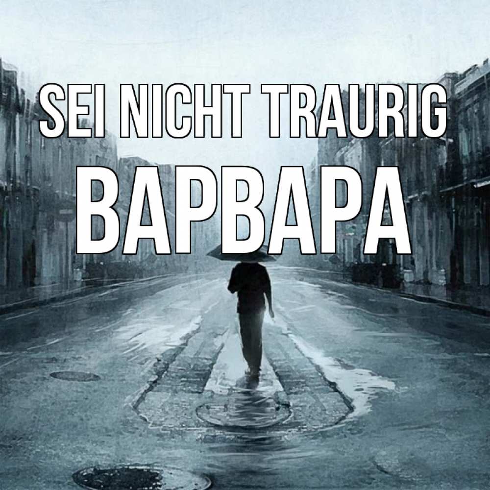 Открытка на каждый день с именем, Варвара Sei nicht traurig опустевшая улица Прикольная открытка с пожеланием онлайн скачать бесплатно 