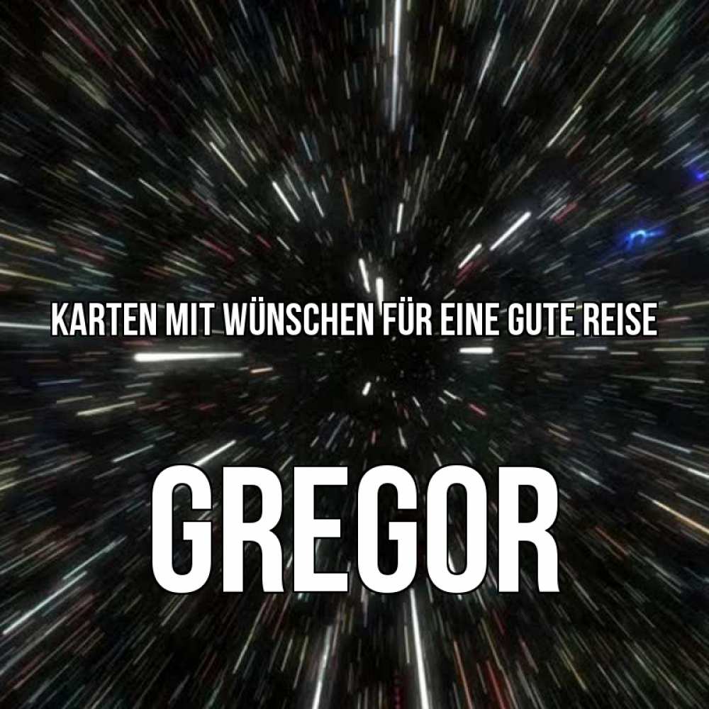 Открытка на каждый день с именем, Gregor Karten mit Wünschen für eine gute Reise туннель Прикольная открытка с пожеланием онлайн скачать бесплатно 