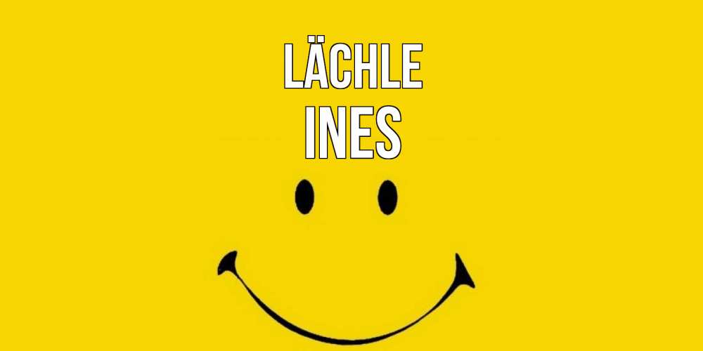 Открытка на каждый день с именем, Ines Lächle радость и улыбка Прикольная открытка с пожеланием онлайн скачать бесплатно 