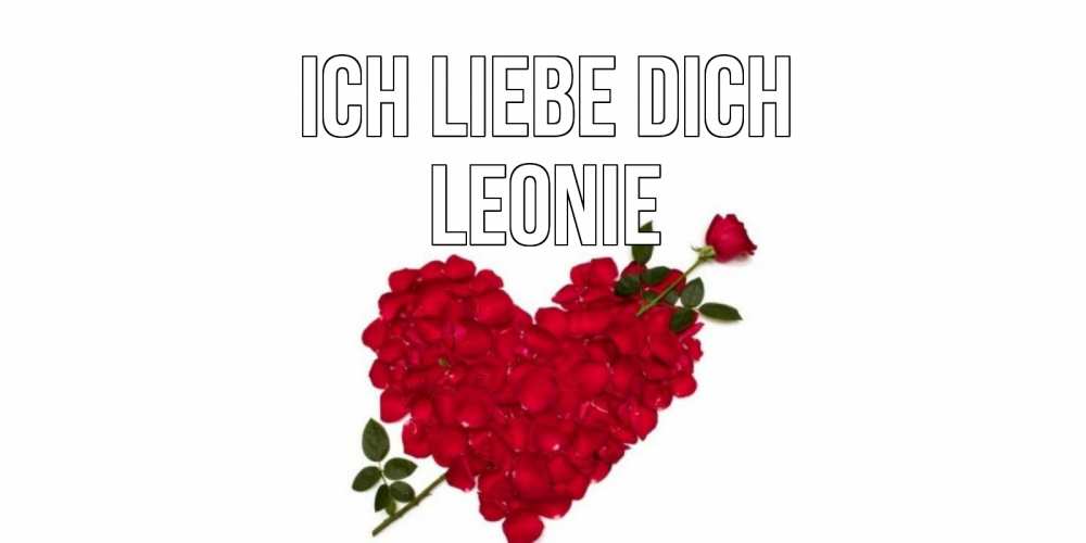 Открытка на каждый день с именем, Leonie Ich liebe dich роза, сердце Прикольная открытка с пожеланием онлайн скачать бесплатно 