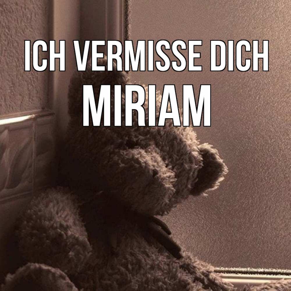 Открытка на каждый день с именем, Miriam Ich vermisse dich скучаем тут Прикольная открытка с пожеланием онлайн скачать бесплатно 