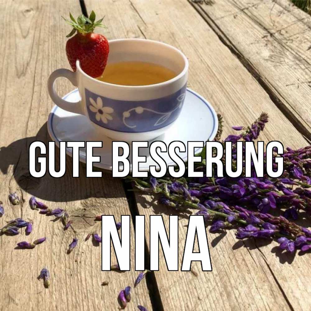 Открытка на каждый день с именем, Nina Gute Besserung чай Прикольная открытка с пожеланием онлайн скачать бесплатно 