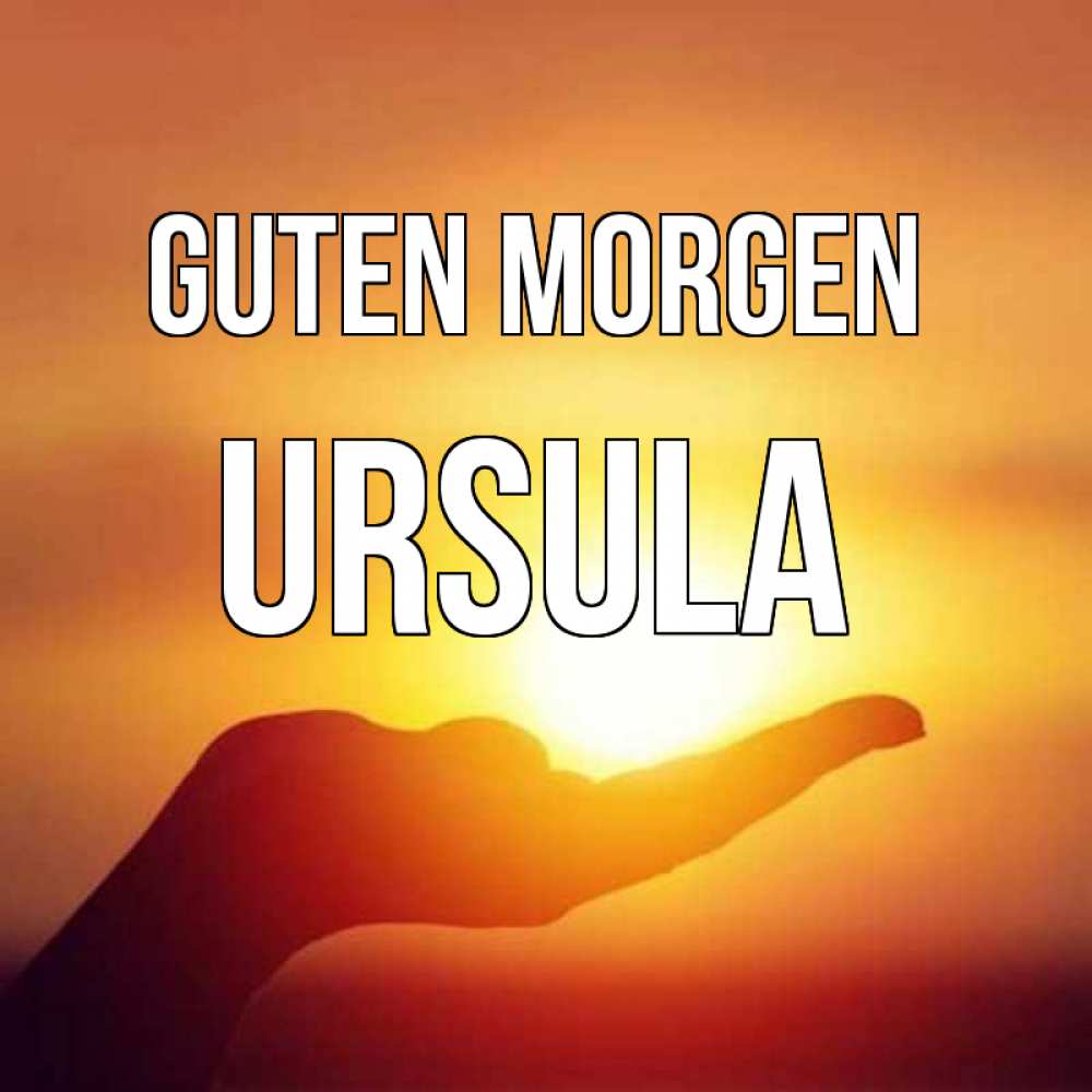 Открытка на каждый день с именем, Ursula Guten Morgen ладошка и закат Прикольная открытка с пожеланием онлайн скачать бесплатно 