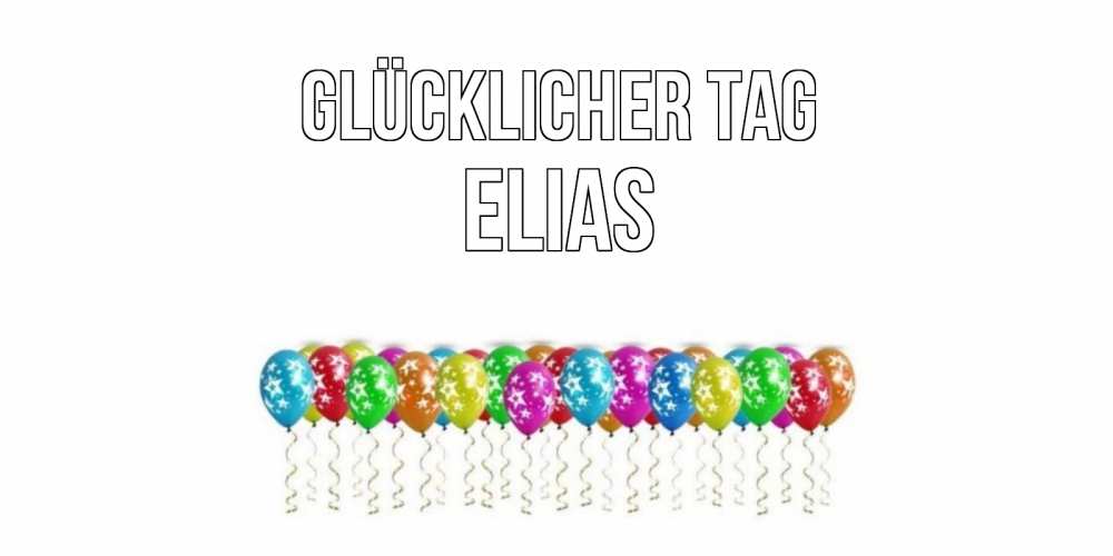 Открытка на каждый день с именем, Elias Glücklicher Tag прекрасного дня Прикольная открытка с пожеланием онлайн скачать бесплатно 