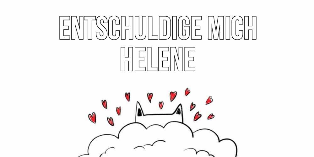 Открытка на каждый день с именем, Helene Entschuldige mich прости меня Прикольная открытка с пожеланием онлайн скачать бесплатно 