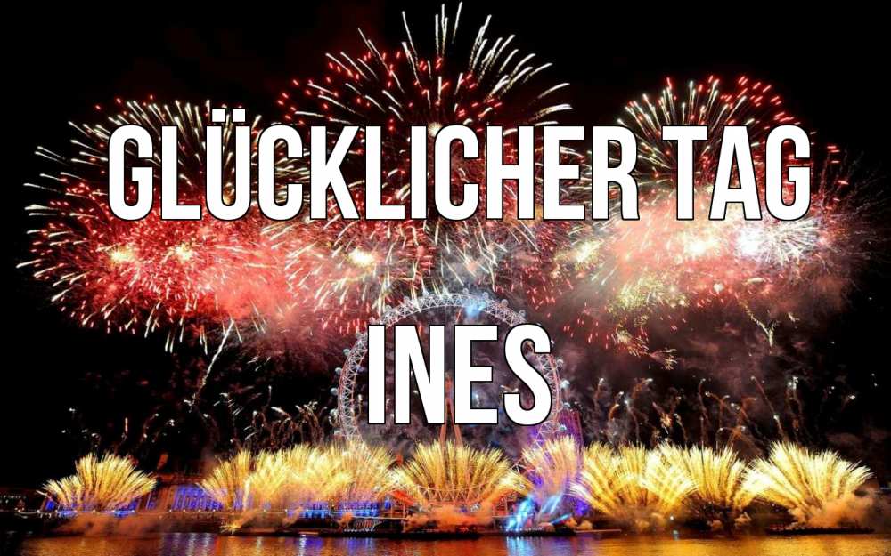 Открытка на каждый день с именем, Ines Glücklicher Tag Фейрверг 2 Прикольная открытка с пожеланием онлайн скачать бесплатно 