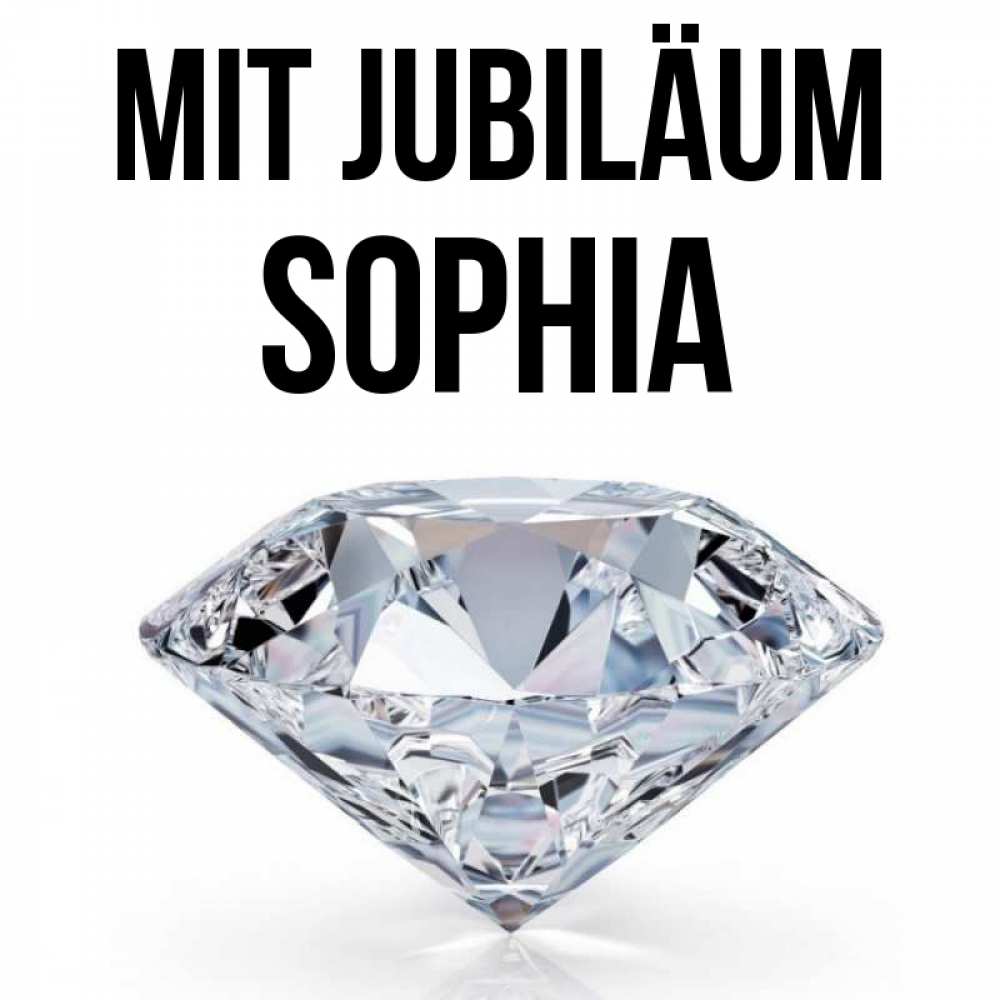 Открытка на каждый день с именем, Sophia Mit Jubiläum к пожеланием быть богатым Прикольная открытка с пожеланием онлайн скачать бесплатно 