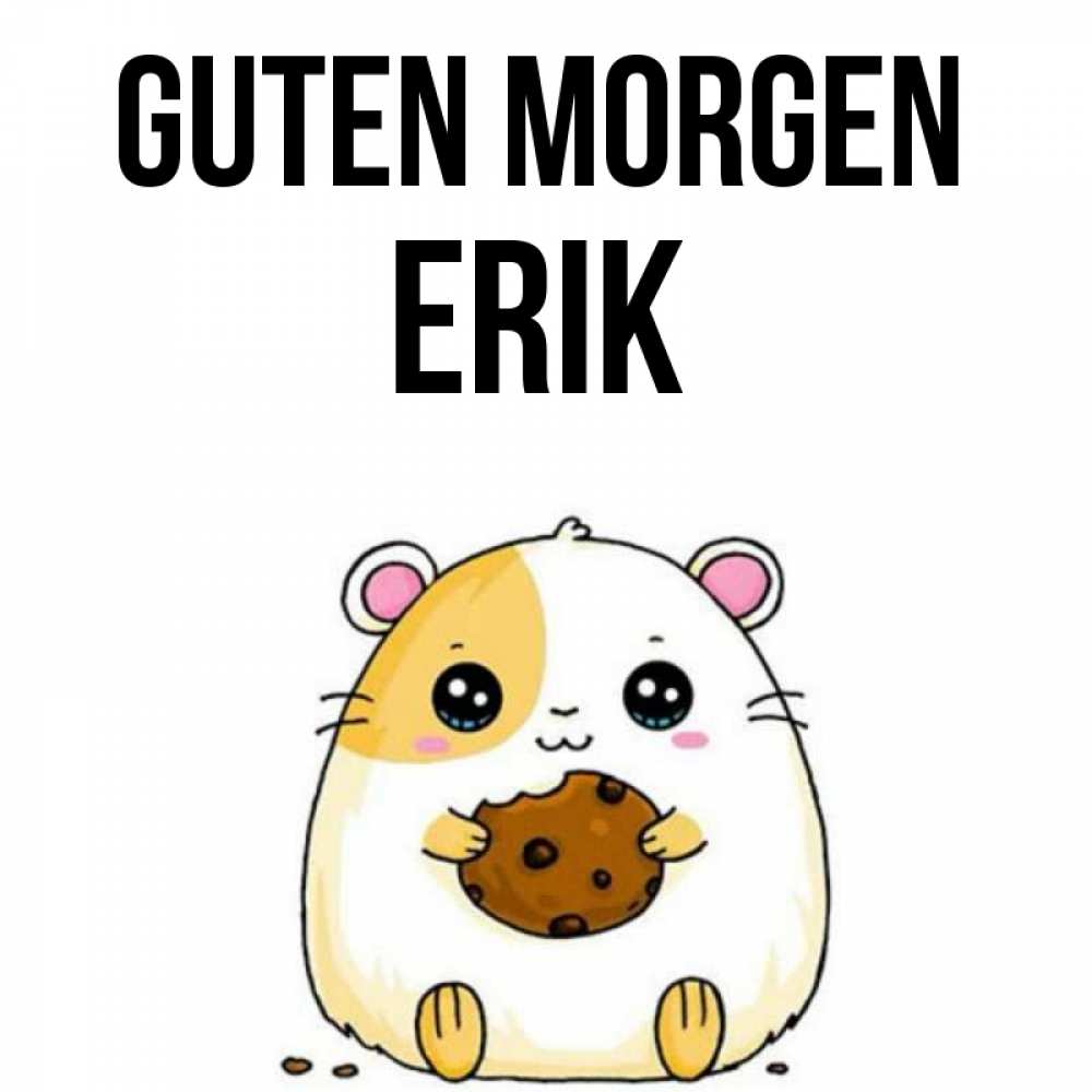 Открытка на каждый день с именем, Erik Guten Morgen есть печеньку. Утречко Прикольная открытка с пожеланием онлайн скачать бесплатно 