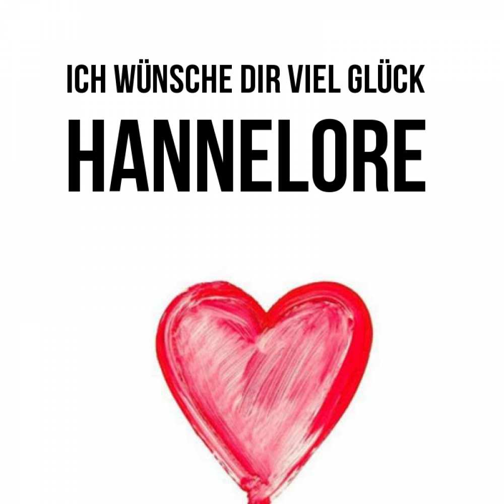 Открытка на каждый день с именем, Hannelore Ich wünsche dir viel Glück рисунок маркером Прикольная открытка с пожеланием онлайн скачать бесплатно 