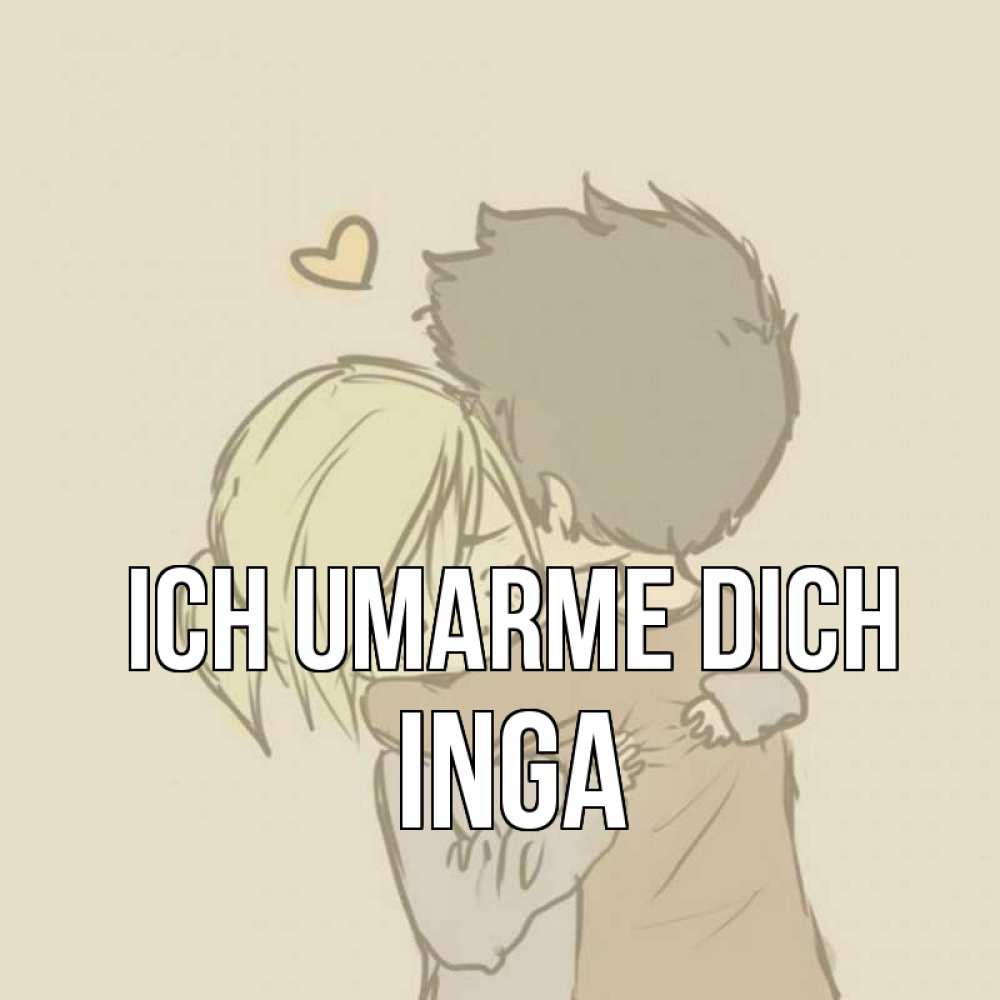 Открытка на каждый день с именем, Inga Ich umarme dich с сердечком рисунок Прикольная открытка с пожеланием онлайн скачать бесплатно 