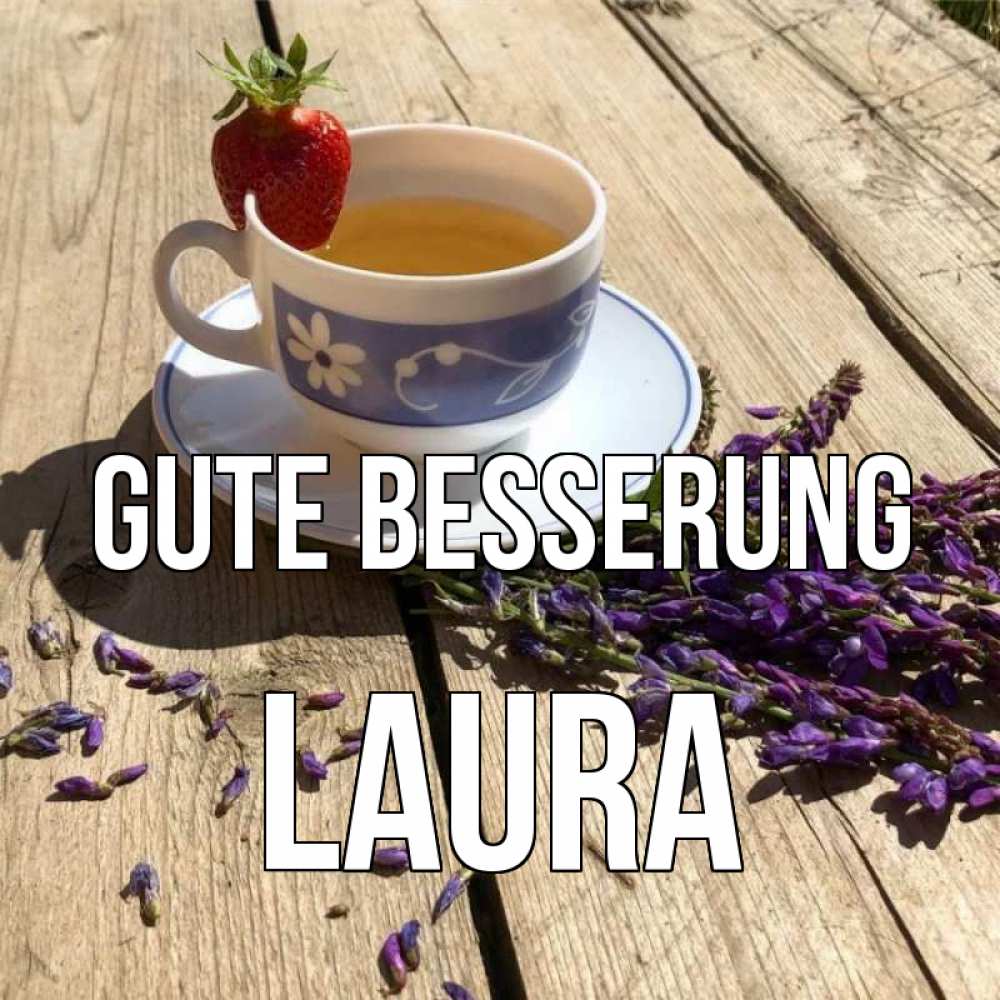 Открытка на каждый день с именем, Laura Gute Besserung чай Прикольная открытка с пожеланием онлайн скачать бесплатно 