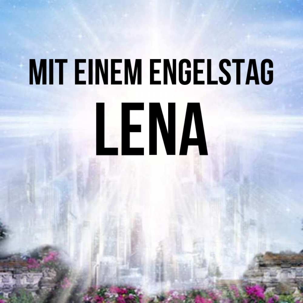 Открытка на каждый день с именем, Lena Mit einem Engelstag небесный свет Прикольная открытка с пожеланием онлайн скачать бесплатно 