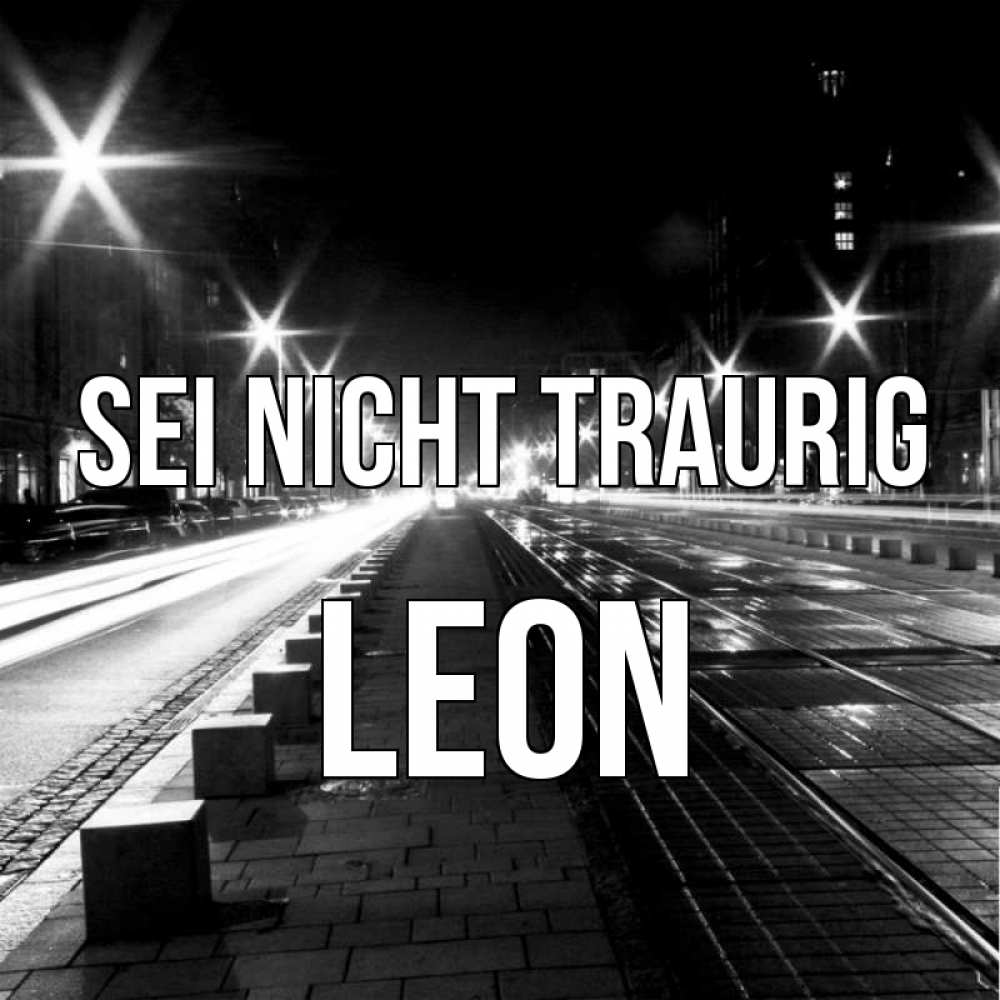 Открытка на каждый день с именем, Leon Sei nicht traurig ночной проспект Прикольная открытка с пожеланием онлайн скачать бесплатно 