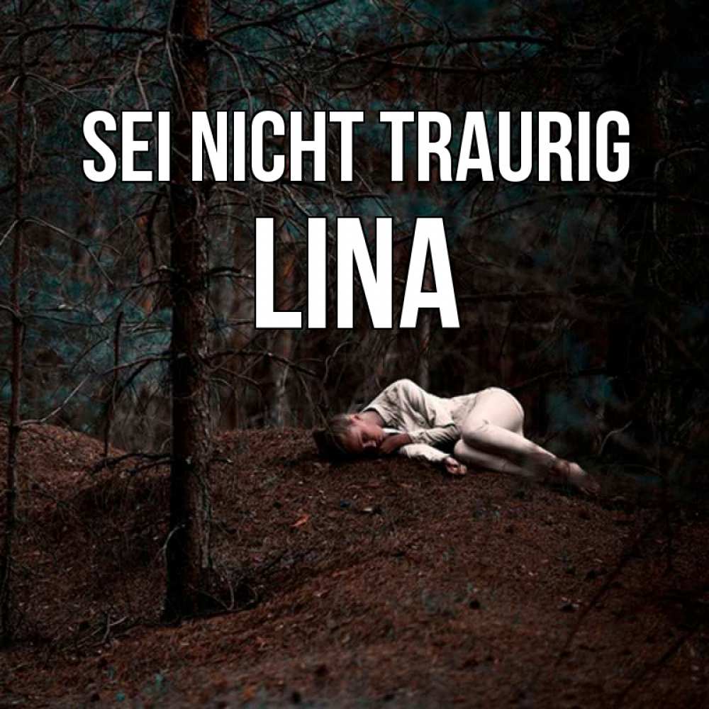 Открытка на каждый день с именем, Lina Sei nicht traurig лес Прикольная открытка с пожеланием онлайн скачать бесплатно 