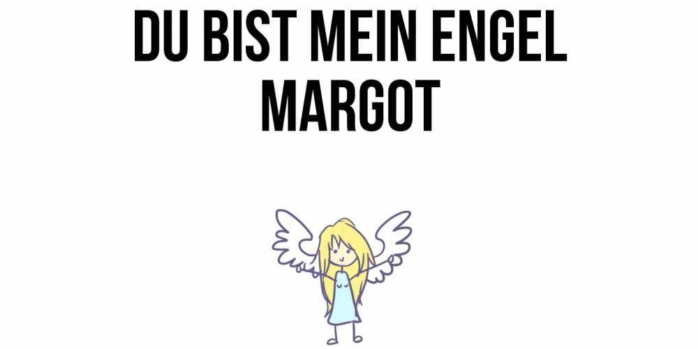 Открытка на каждый день с именем, Margot Du bist mein Engel ангел Прикольная открытка с пожеланием онлайн скачать бесплатно 