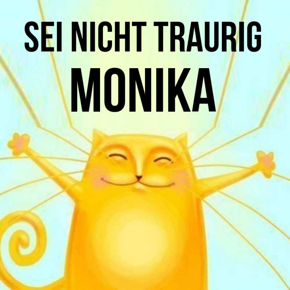 Открытка на каждый день с именем, Monika Sei nicht traurig обнимашки усатые Прикольная открытка с пожеланием онлайн скачать бесплатно 