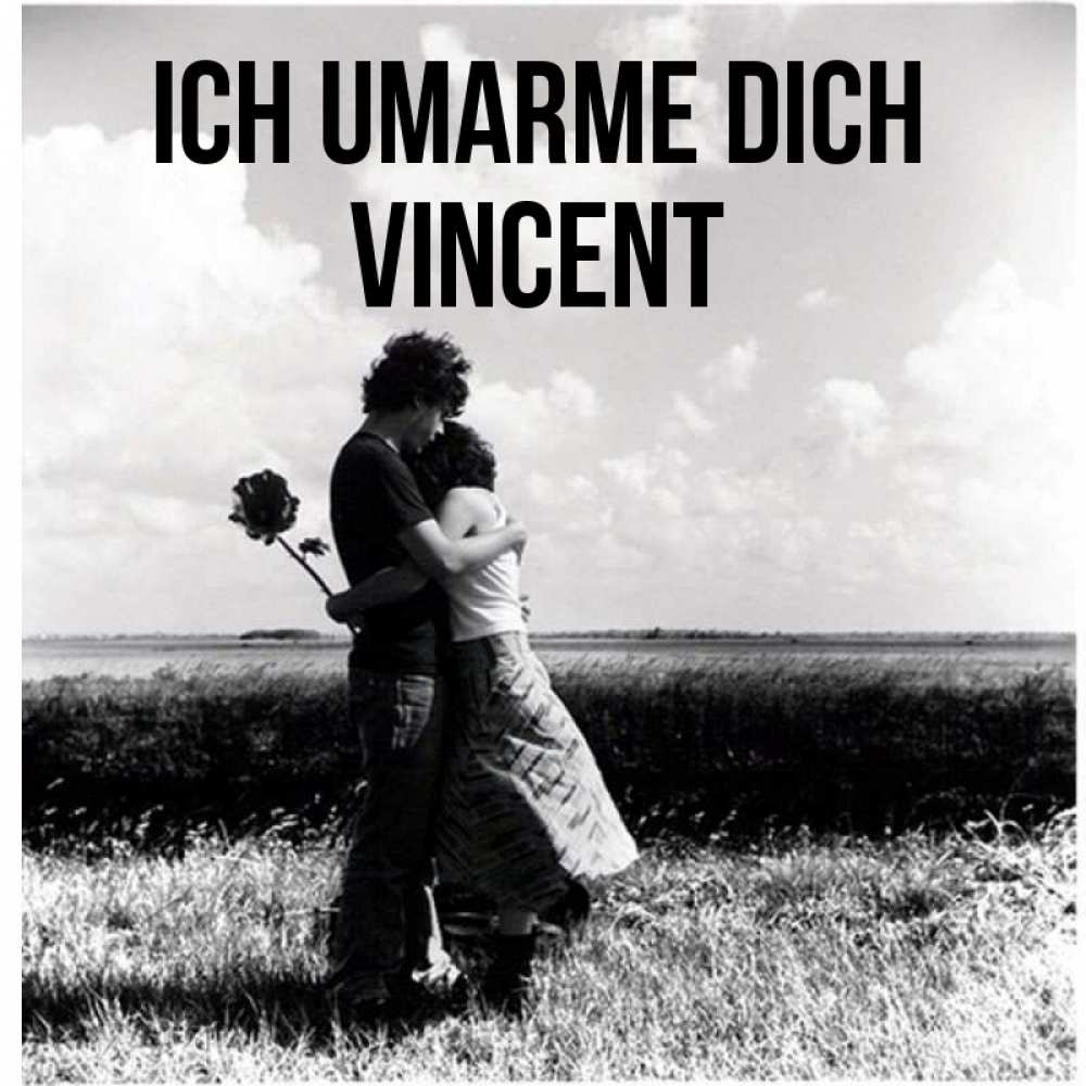 Открытка на каждый день с именем, Vincent Ich umarme dich чернобелое фото Прикольная открытка с пожеланием онлайн скачать бесплатно 