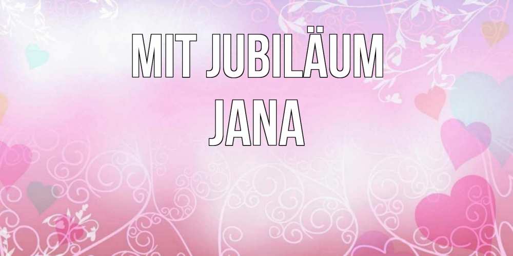 Открытка на каждый день с именем, Jana Mit Jubiläum розовые сердечки и узоры Прикольная открытка с пожеланием онлайн скачать бесплатно 