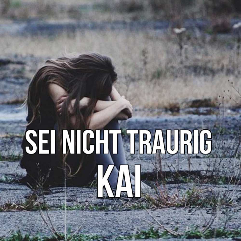 Открытка на каждый день с именем, Kai Sei nicht traurig длинные волосы и камни Прикольная открытка с пожеланием онлайн скачать бесплатно 