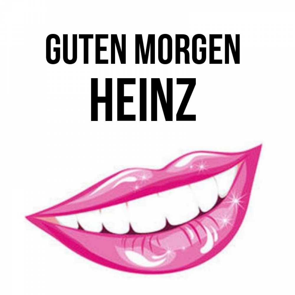 Открытка на каждый день с именем, Heinz Guten Morgen розовые губы и белые зубы Прикольная открытка с пожеланием онлайн скачать бесплатно 