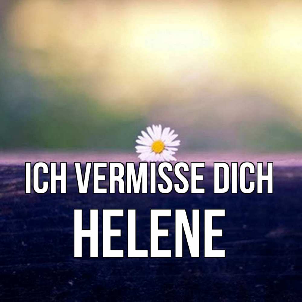 Открытка на каждый день с именем, Helene Ich vermisse dich приходи в гости Прикольная открытка с пожеланием онлайн скачать бесплатно 