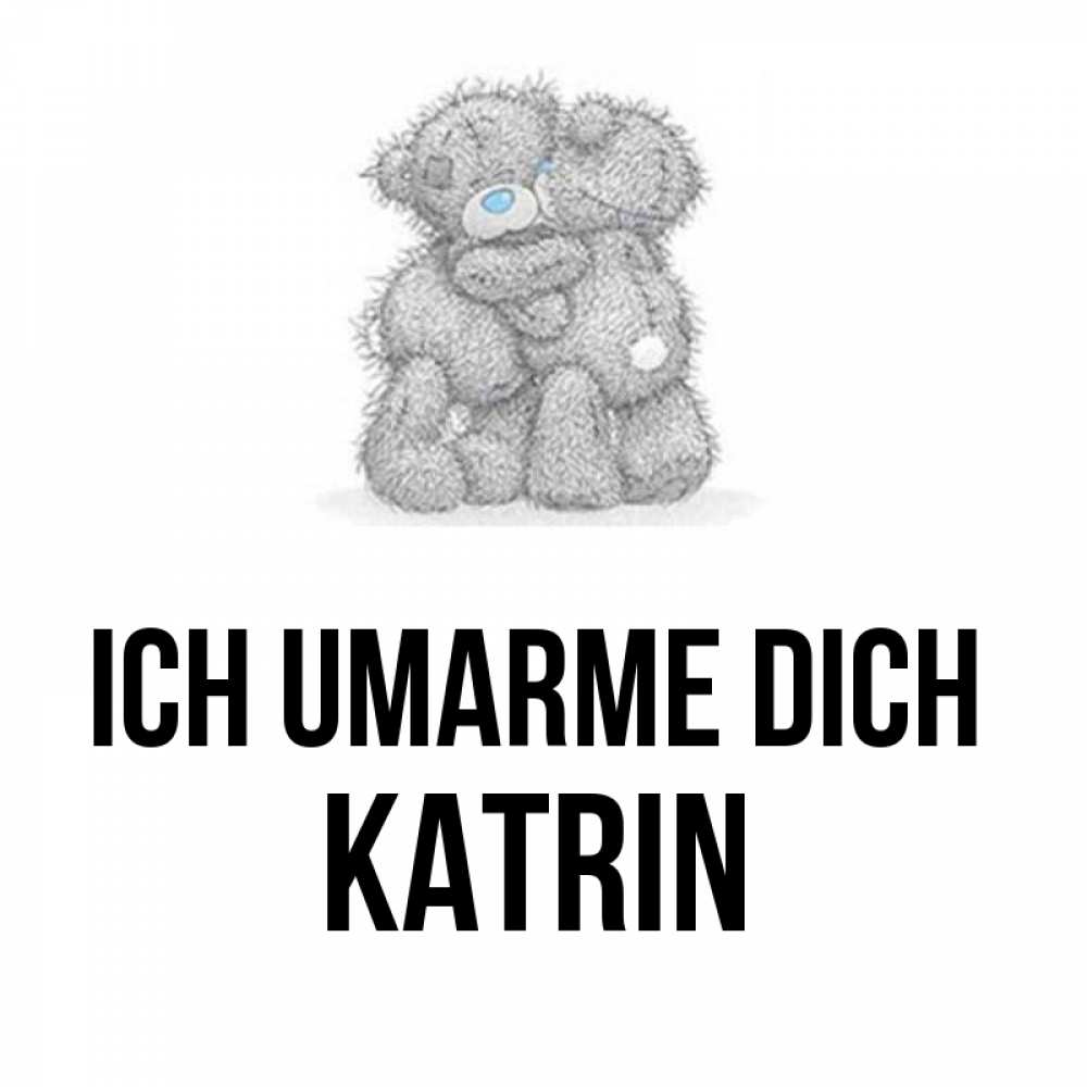 Открытка на каждый день с именем, Katrin Ich umarme dich два теддика Прикольная открытка с пожеланием онлайн скачать бесплатно 