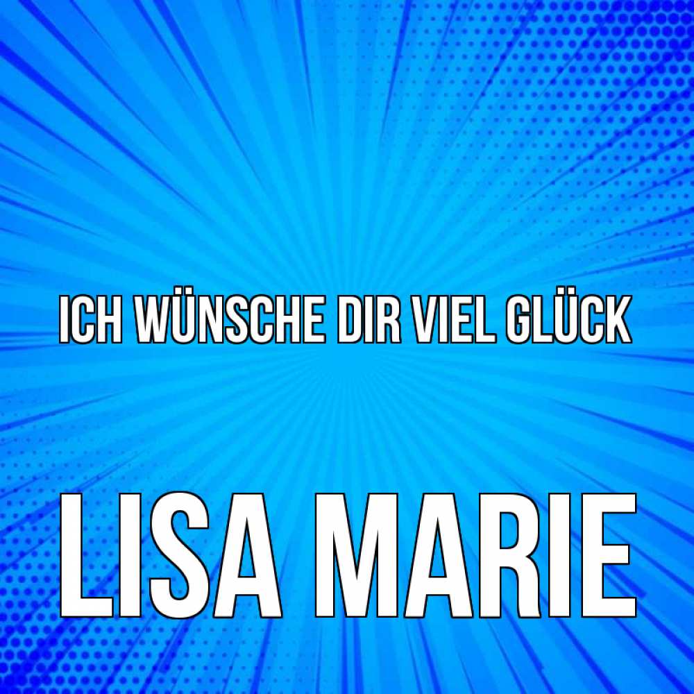 Открытка на каждый день с именем, Lisa-Marie Ich wünsche dir viel Glück на удачу Прикольная открытка с пожеланием онлайн скачать бесплатно 