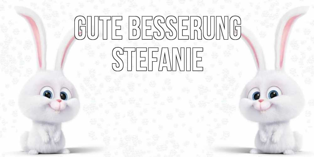 Открытка на каждый день с именем, Stefanie Gute Besserung не болей с зайцем Прикольная открытка с пожеланием онлайн скачать бесплатно 