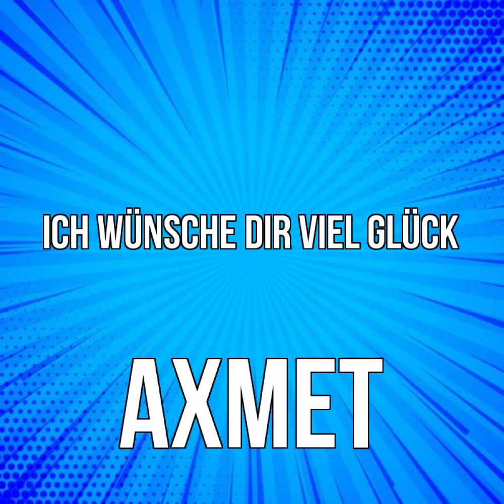 Открытка на каждый день с именем, Ахмет Ich wünsche dir viel Glück на удачу Прикольная открытка с пожеланием онлайн скачать бесплатно 