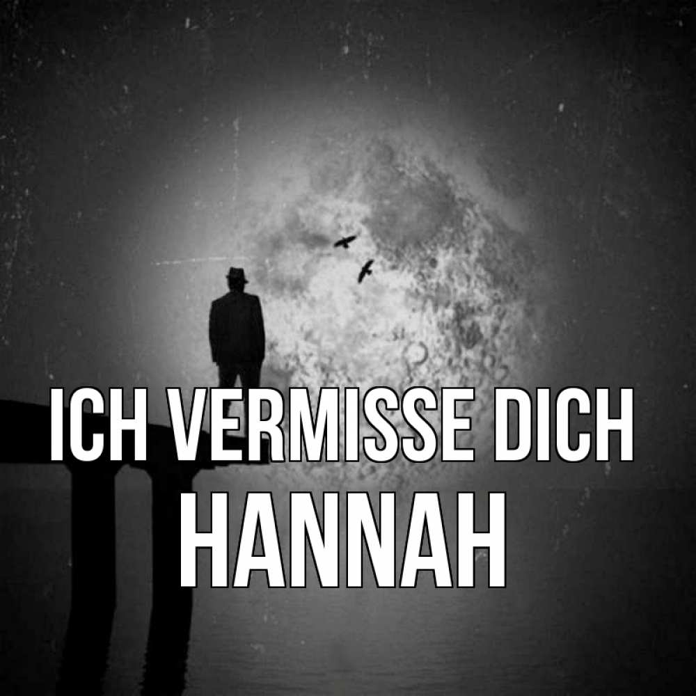 Открытка на каждый день с именем, Hannah Ich vermisse dich мост 1 Прикольная открытка с пожеланием онлайн скачать бесплатно 
