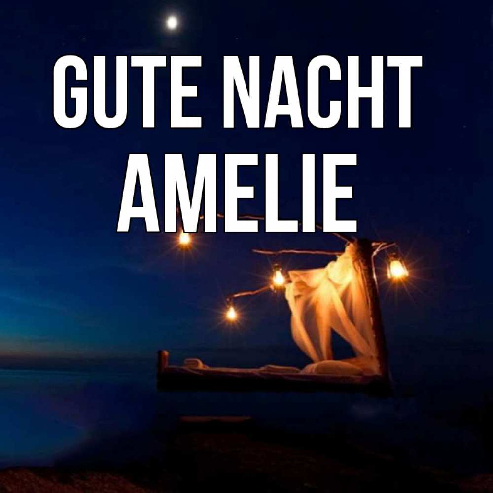 Открытка на каждый день с именем, Amelie Gute Nacht милый мой Прикольная открытка с пожеланием онлайн скачать бесплатно 