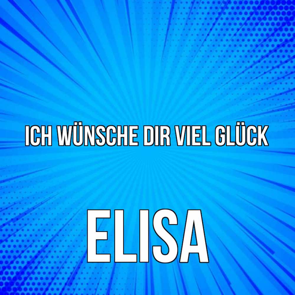 Открытка на каждый день с именем, Elisa Ich wünsche dir viel Glück на удачу Прикольная открытка с пожеланием онлайн скачать бесплатно 