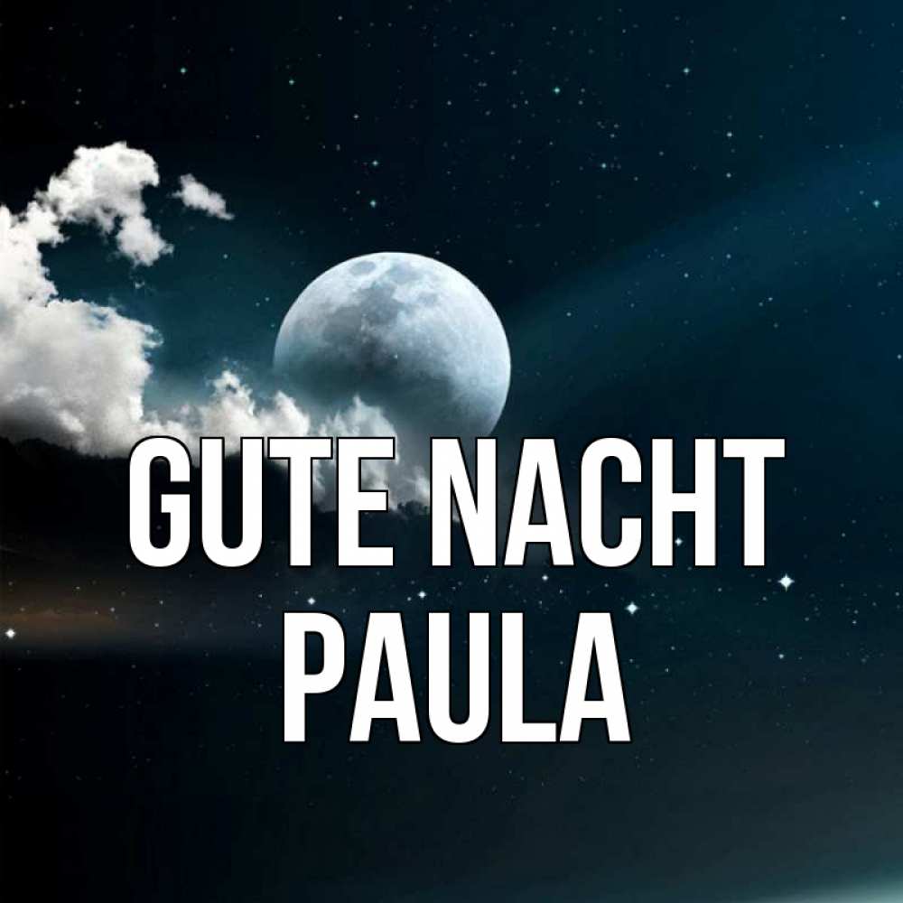 Открытка на каждый день с именем, Paula Gute Nacht облака в лунном свете Прикольная открытка с пожеланием онлайн скачать бесплатно 