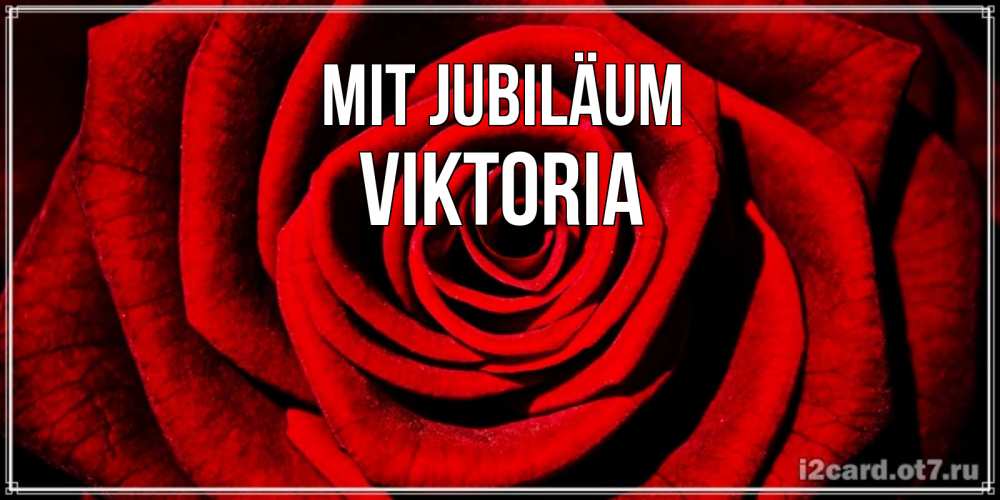 Открытка на каждый день с именем, Viktoria Mit Jubiläum алая роза Прикольная открытка с пожеланием онлайн скачать бесплатно 