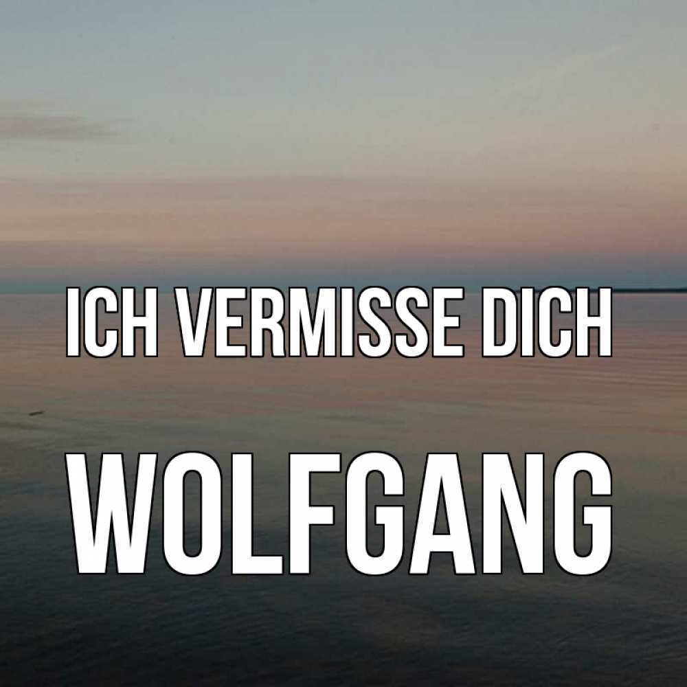 Открытка на каждый день с именем, Wolfgang Ich vermisse dich пусто Прикольная открытка с пожеланием онлайн скачать бесплатно 