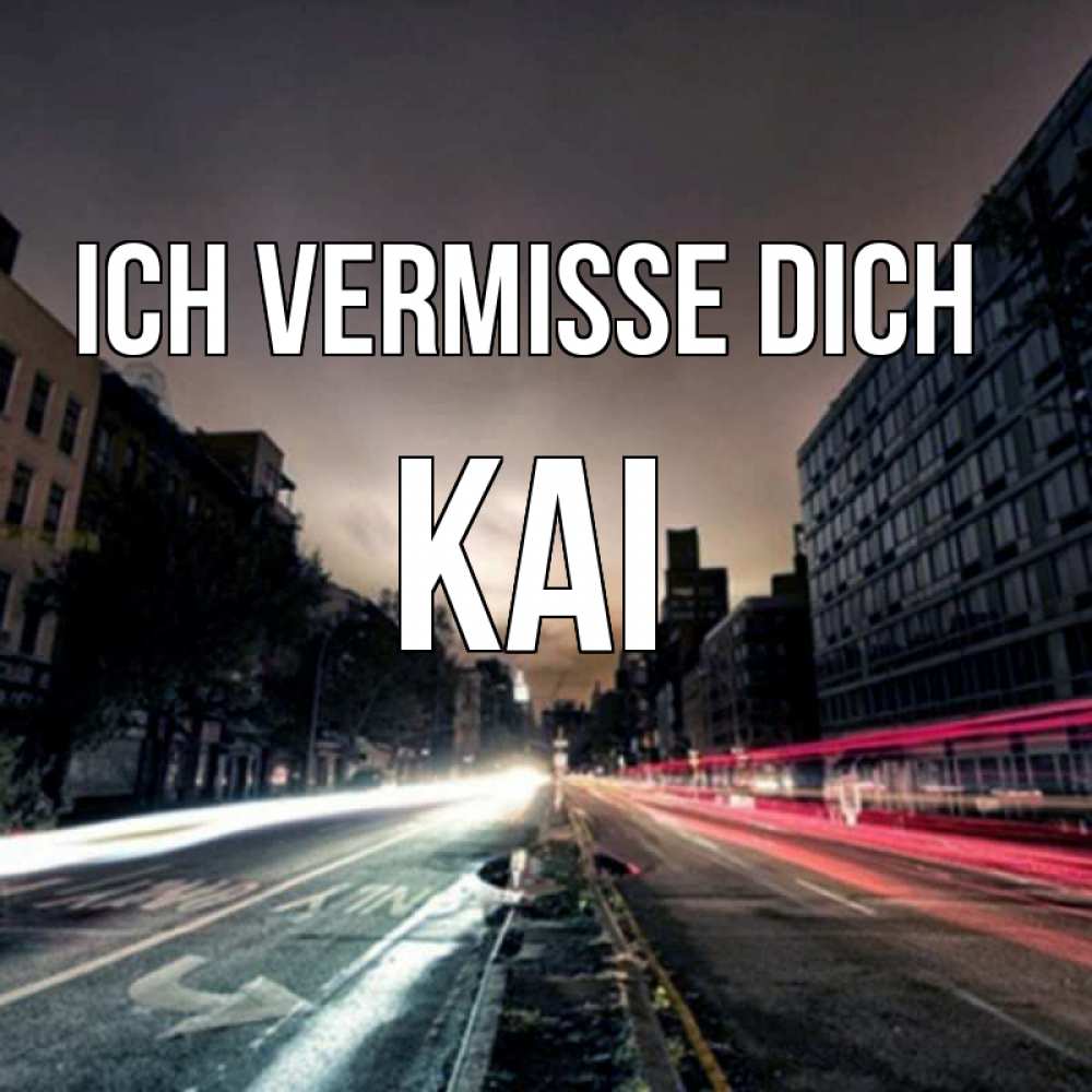 Открытка на каждый день с именем, Kai Ich vermisse dich приезжай Прикольная открытка с пожеланием онлайн скачать бесплатно 