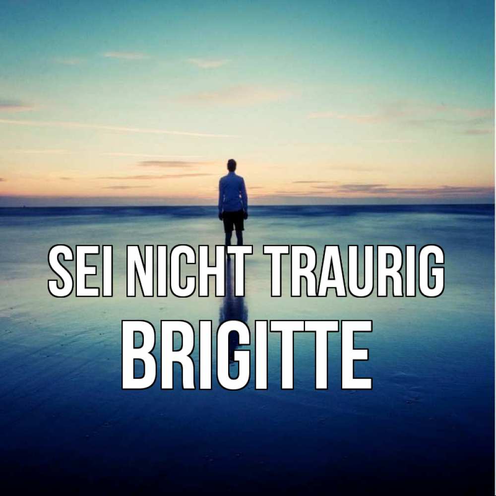 Открытка на каждый день с именем, Brigitte Sei nicht traurig небо и гладь льда Прикольная открытка с пожеланием онлайн скачать бесплатно 