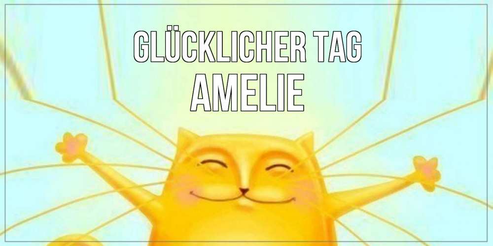 Открытка на каждый день с именем, Amelie Glücklicher Tag обнимашки Прикольная открытка с пожеланием онлайн скачать бесплатно 