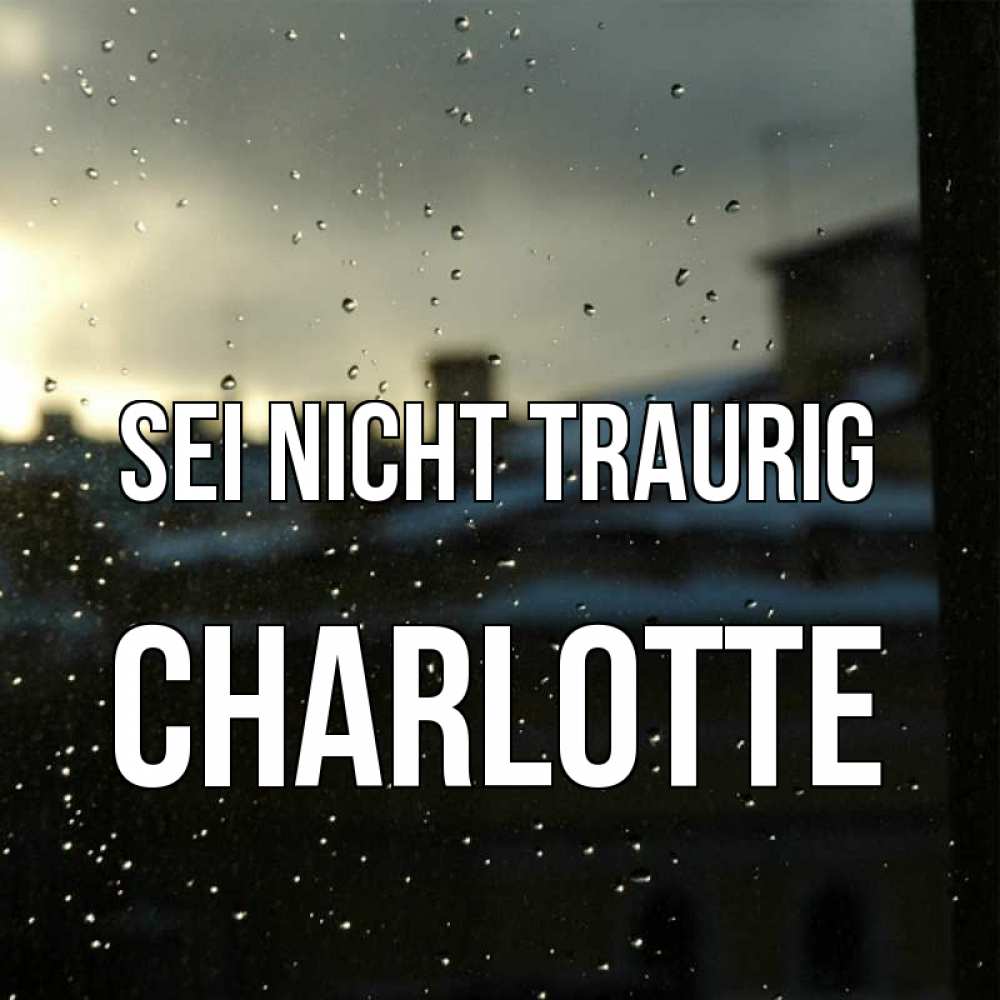 Открытка на каждый день с именем, Charlotte Sei nicht traurig вид на крыши Прикольная открытка с пожеланием онлайн скачать бесплатно 
