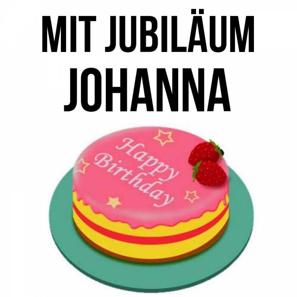 Открытка на каждый день с именем, Johanna Mit Jubiläum торт, клубника, днюха Прикольная открытка с пожеланием онлайн скачать бесплатно 